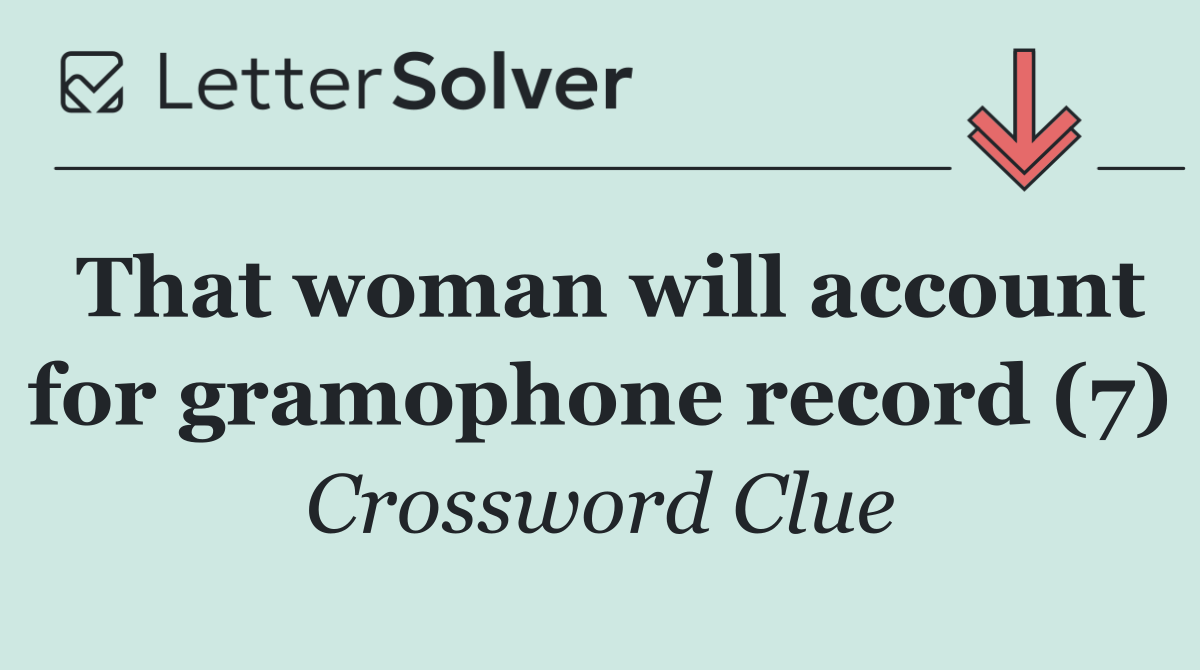 That woman will account for gramophone record (7)