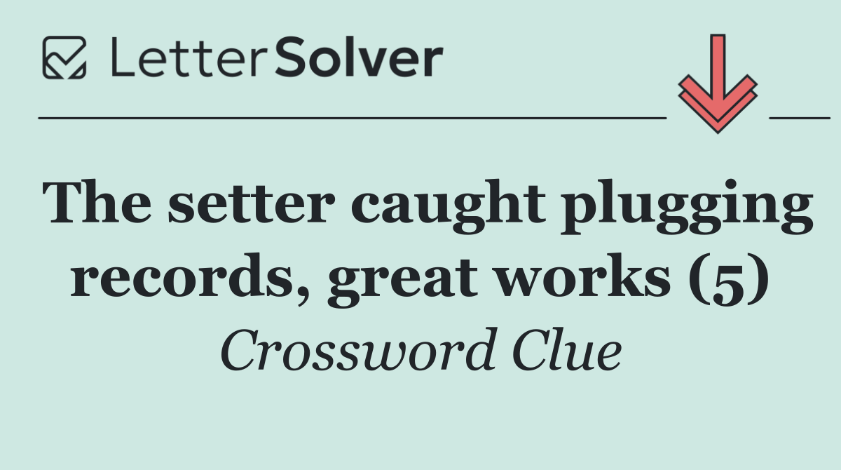 The setter caught plugging records, great works (5)