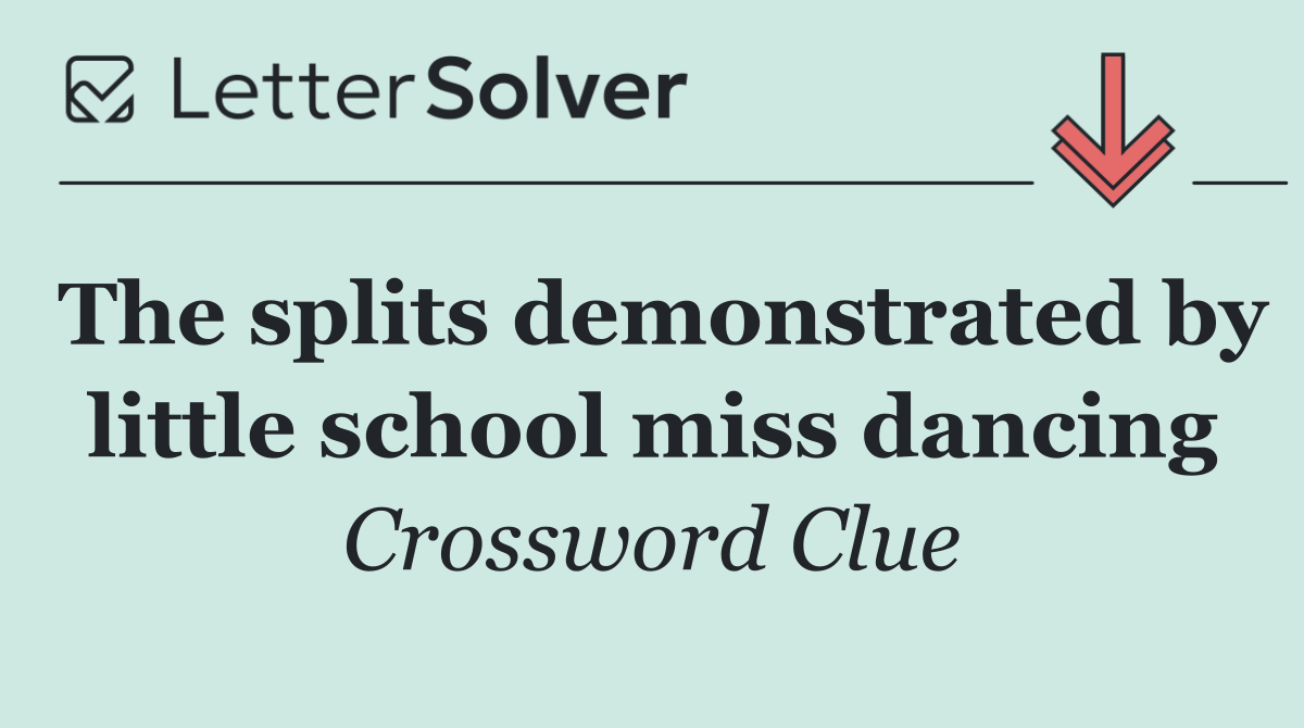 The splits demonstrated by little school miss dancing