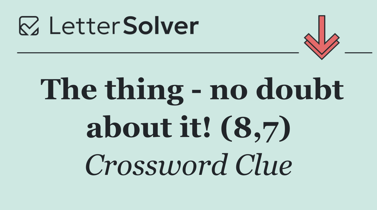 The thing   no doubt about it! (8,7)