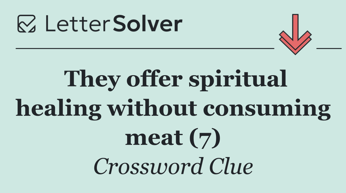 They offer spiritual healing without consuming meat (7)