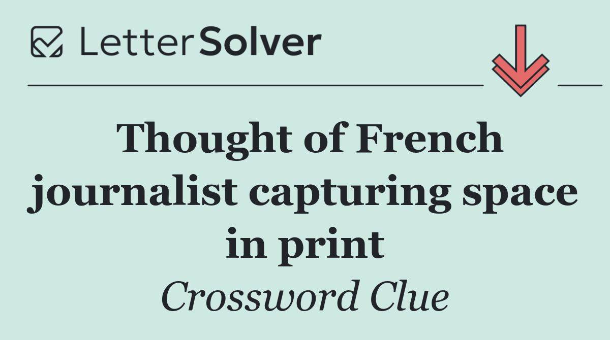 Thought of French journalist capturing space in print