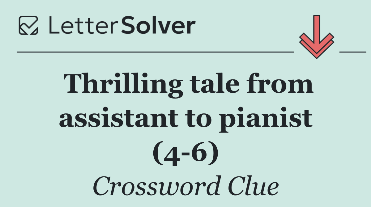 Thrilling tale from assistant to pianist (4 6)
