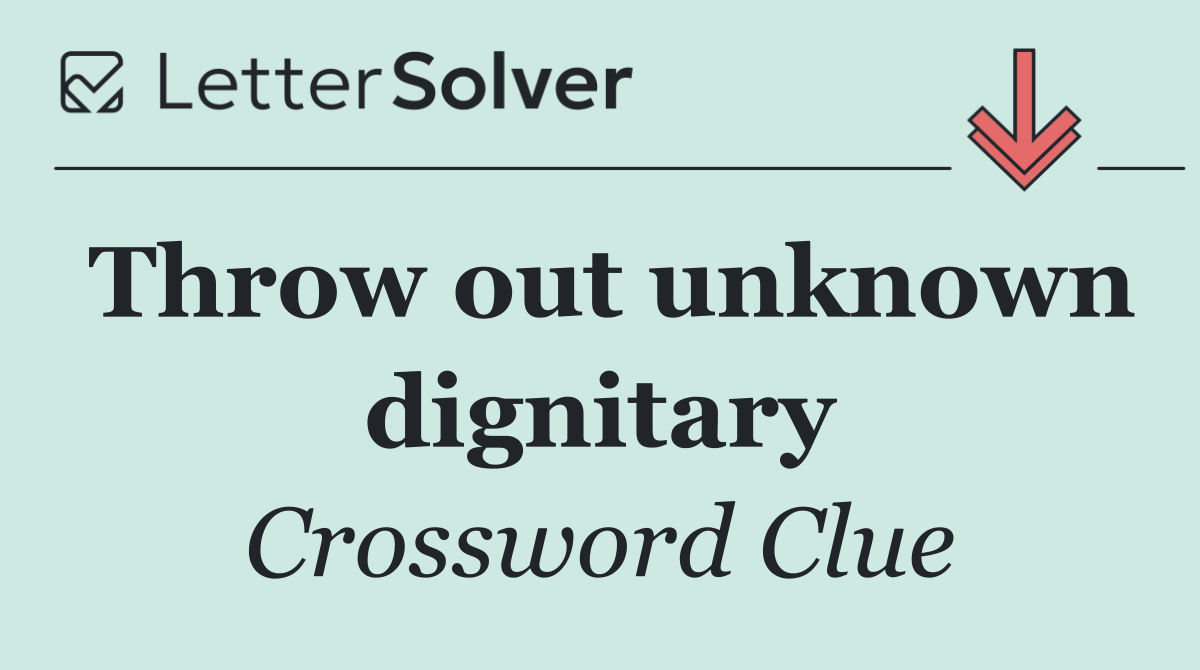 Throw out unknown dignitary