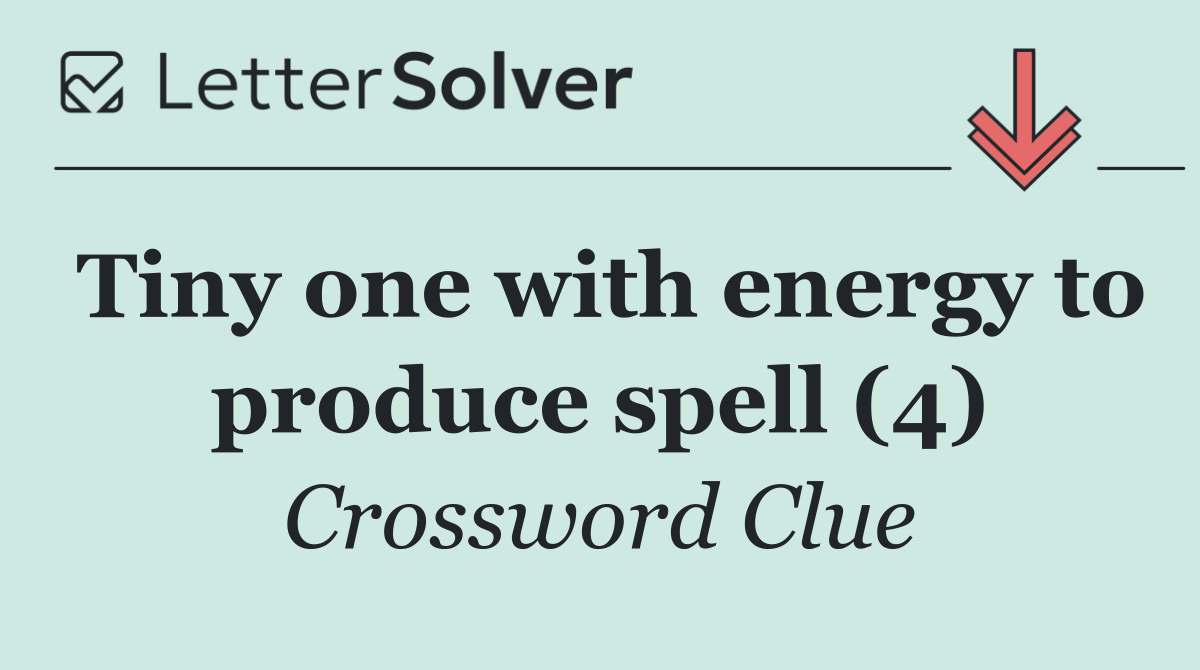 Tiny one with energy to produce spell (4)