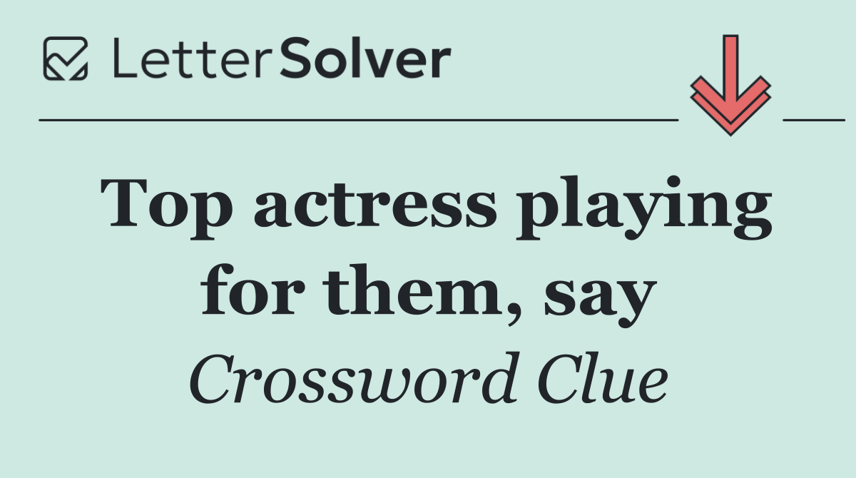 Top actress playing for them, say