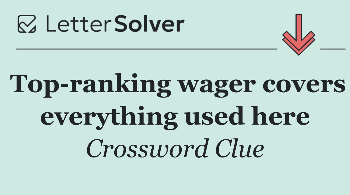 Top ranking wager covers everything used here