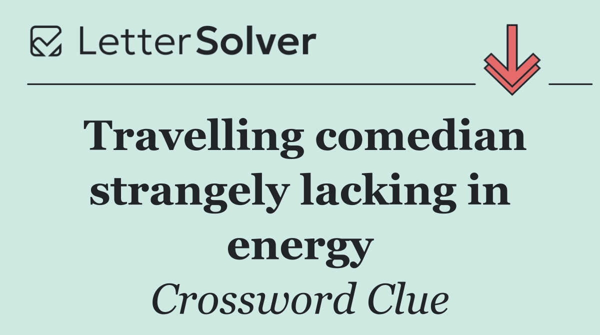 Travelling comedian strangely lacking in energy