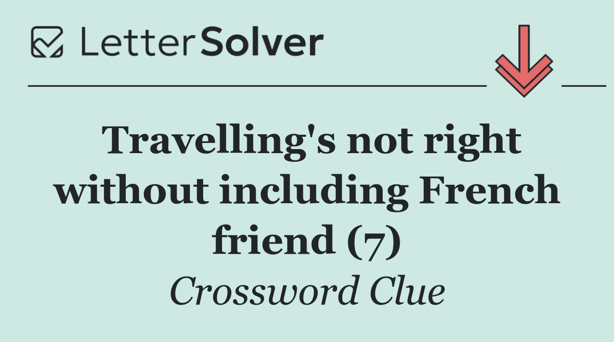 Travelling's not right without including French friend (7)
