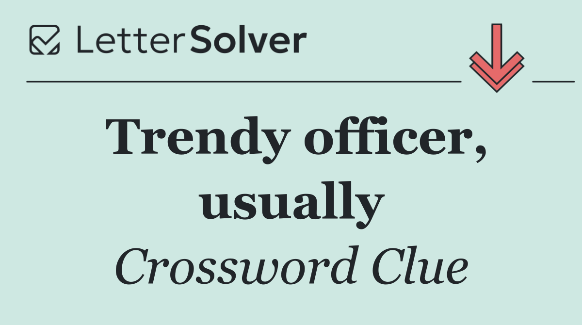 Trendy officer, usually