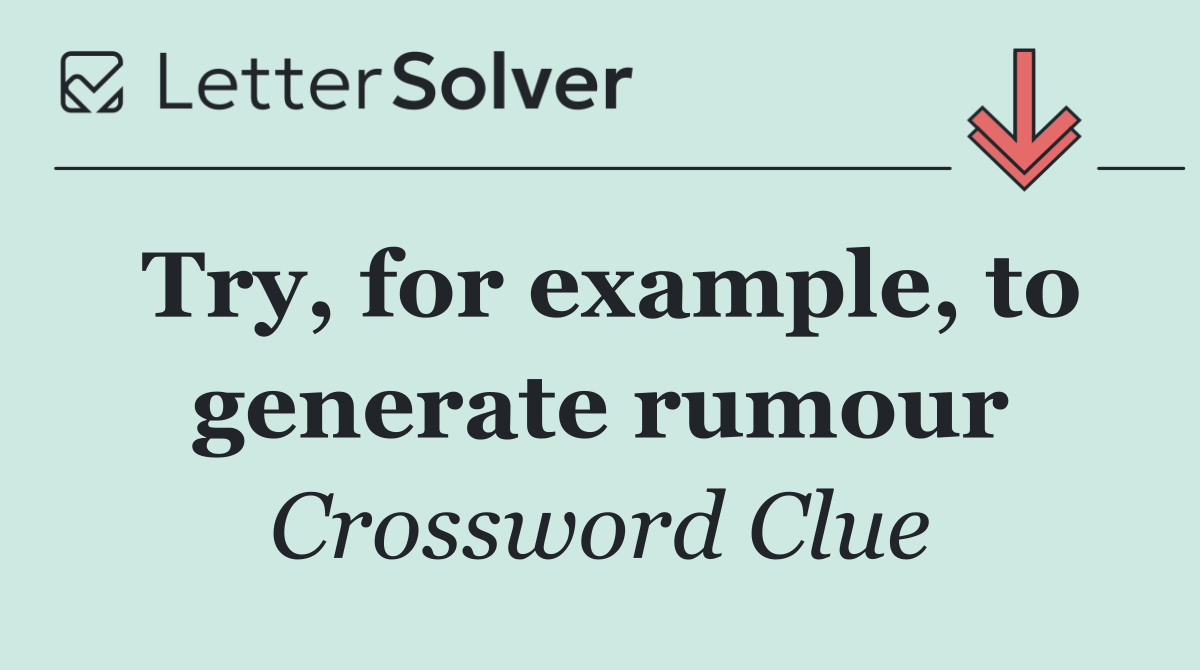 Try, for example, to generate rumour