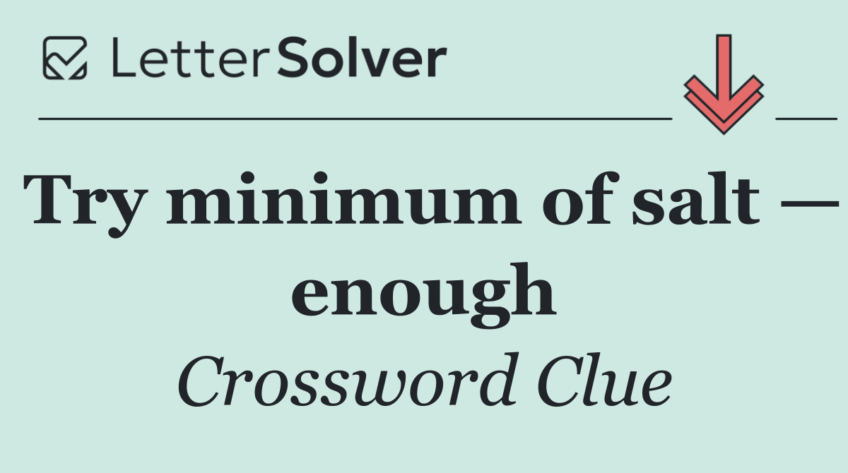 Try minimum of salt — enough