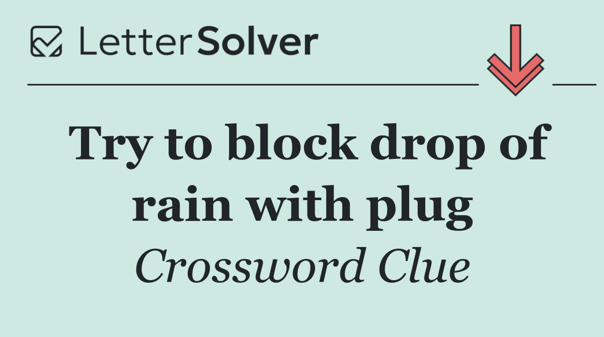 Try to block drop of rain with plug