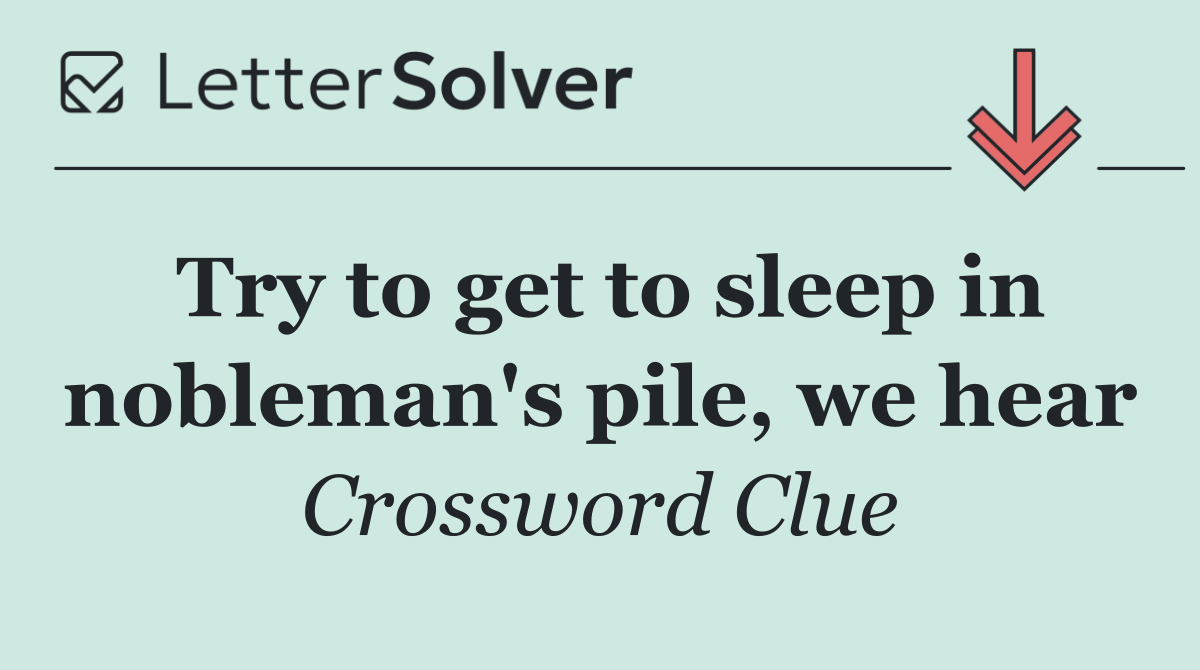 Try to get to sleep in nobleman's pile, we hear