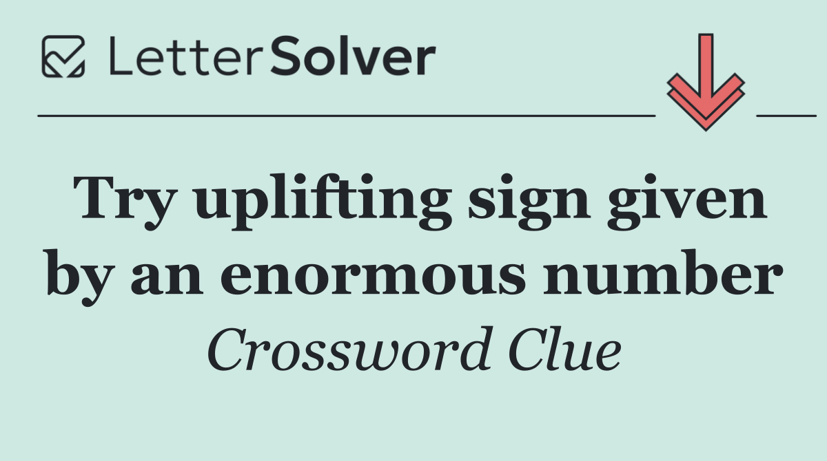 Try uplifting sign given by an enormous number
