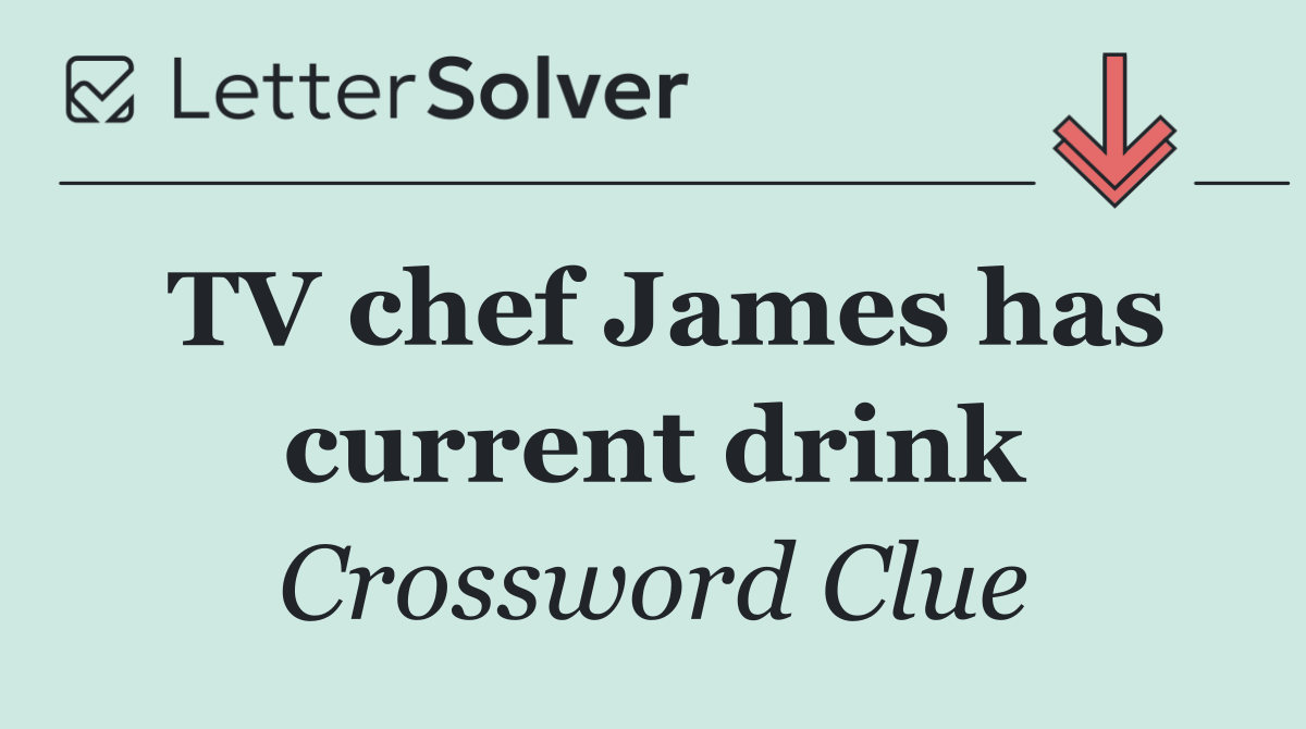 TV chef James has current drink