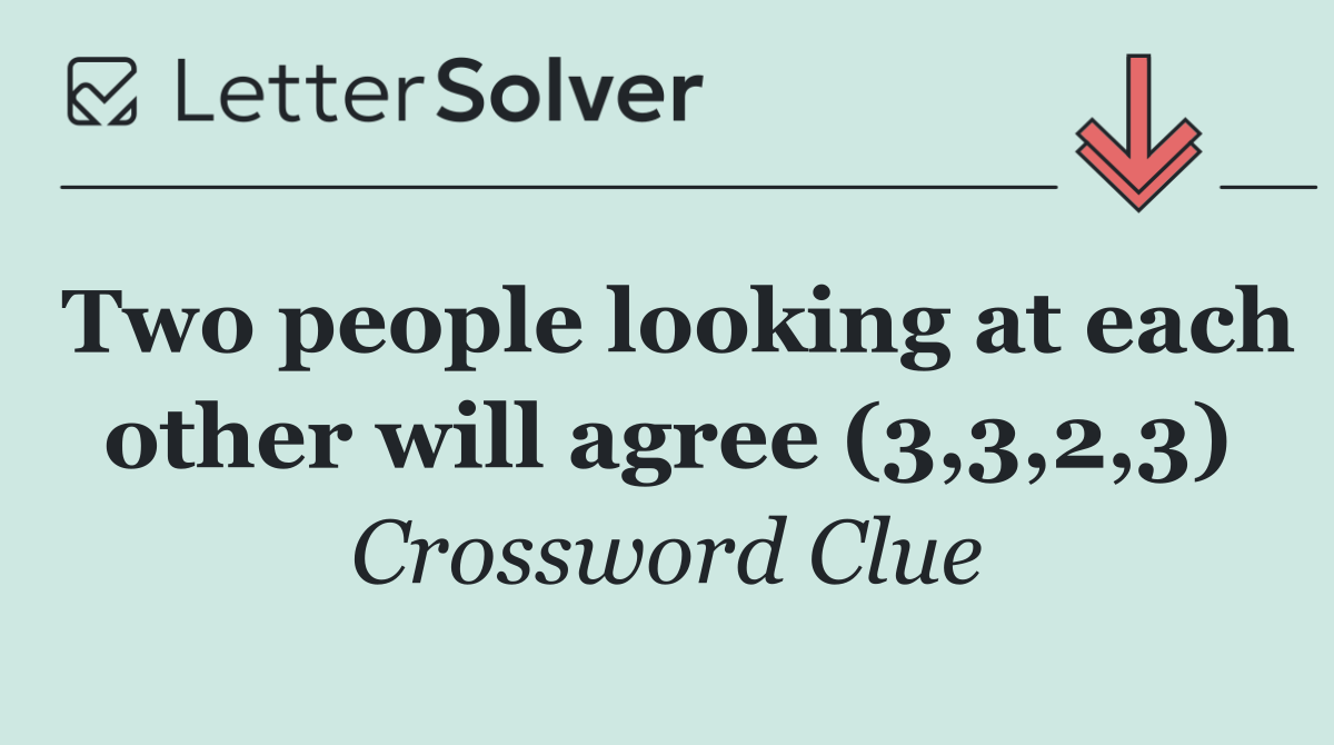 Two people looking at each other will agree (3,3,2,3)