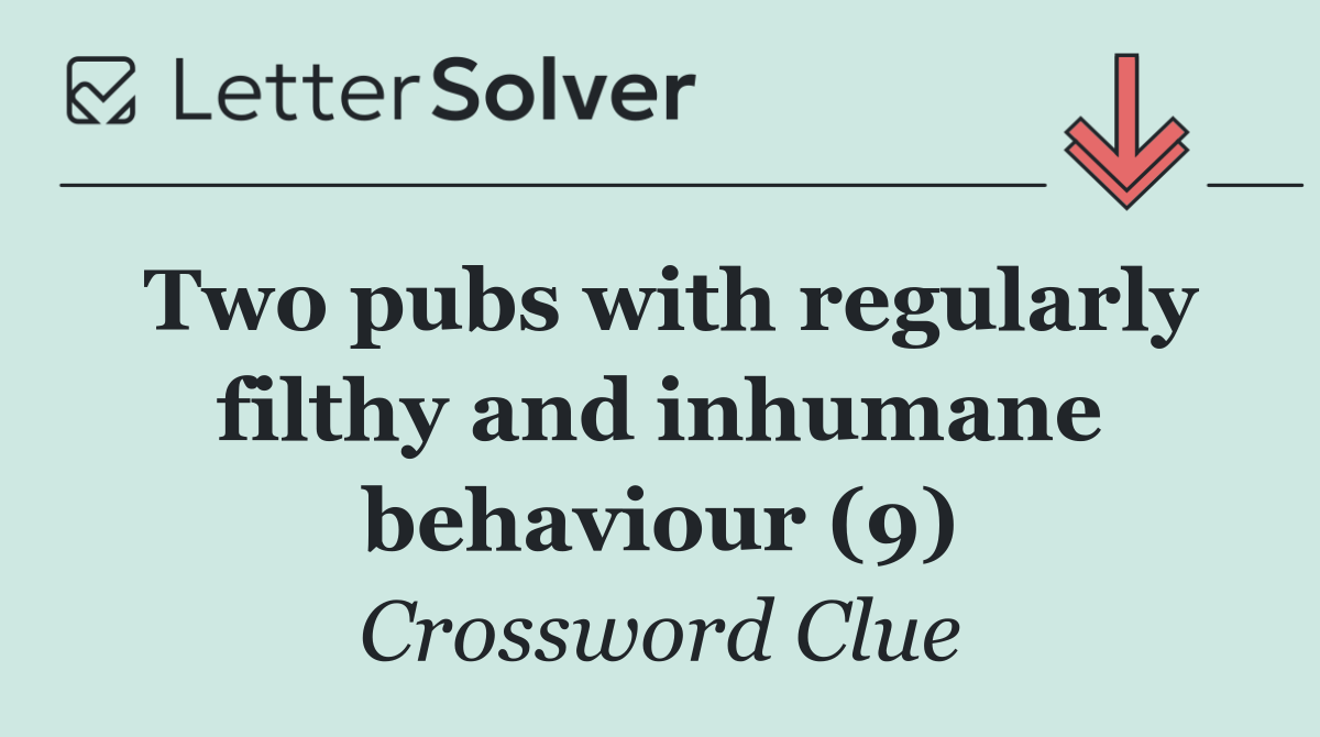 Two pubs with regularly filthy and inhumane behaviour (9)