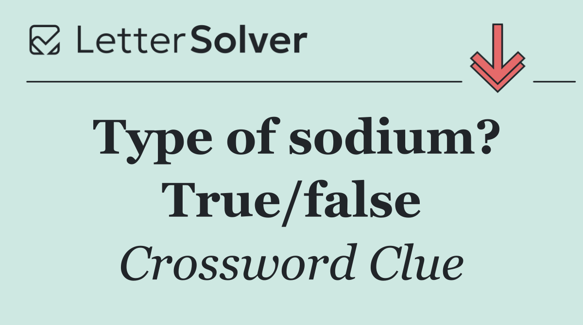 Type of sodium? True/false