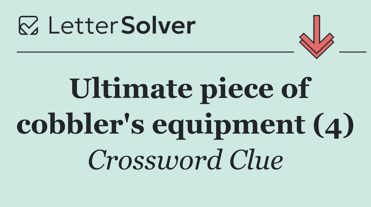 Ultimate piece of cobbler's equipment (4)