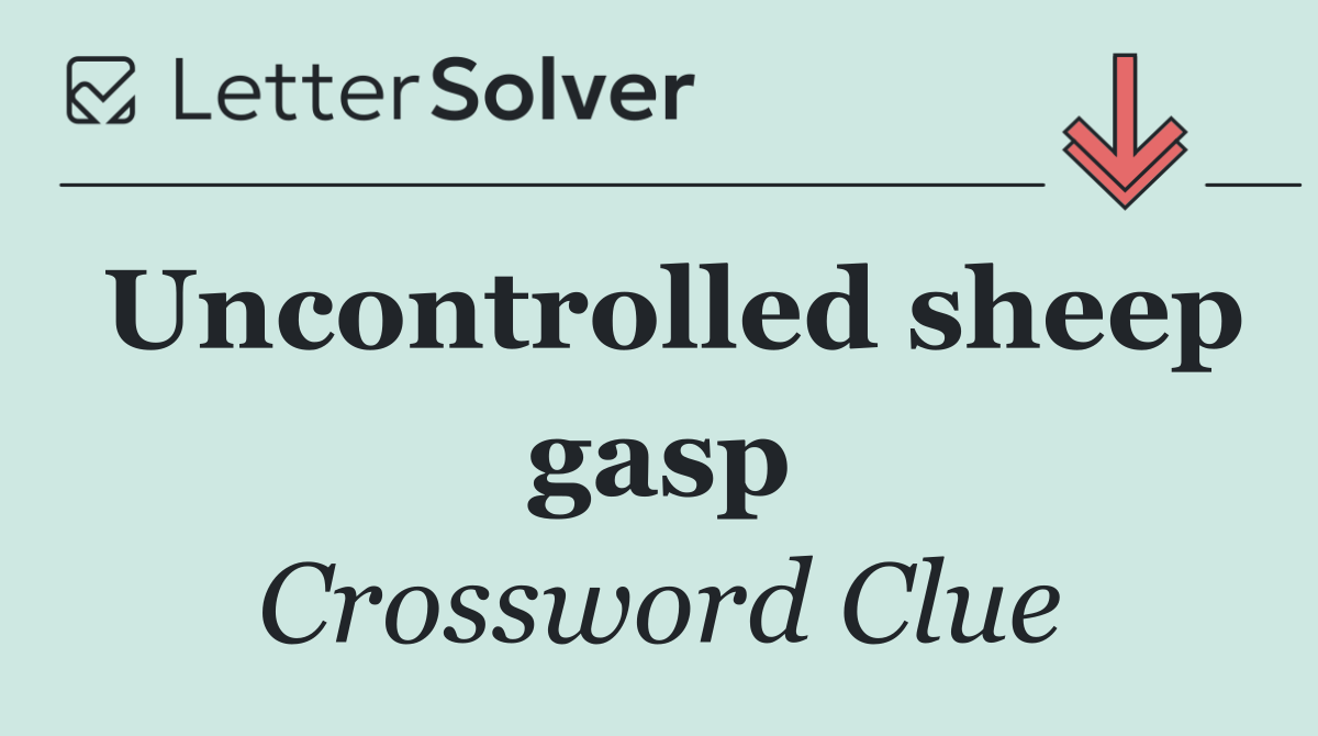 Uncontrolled sheep gasp