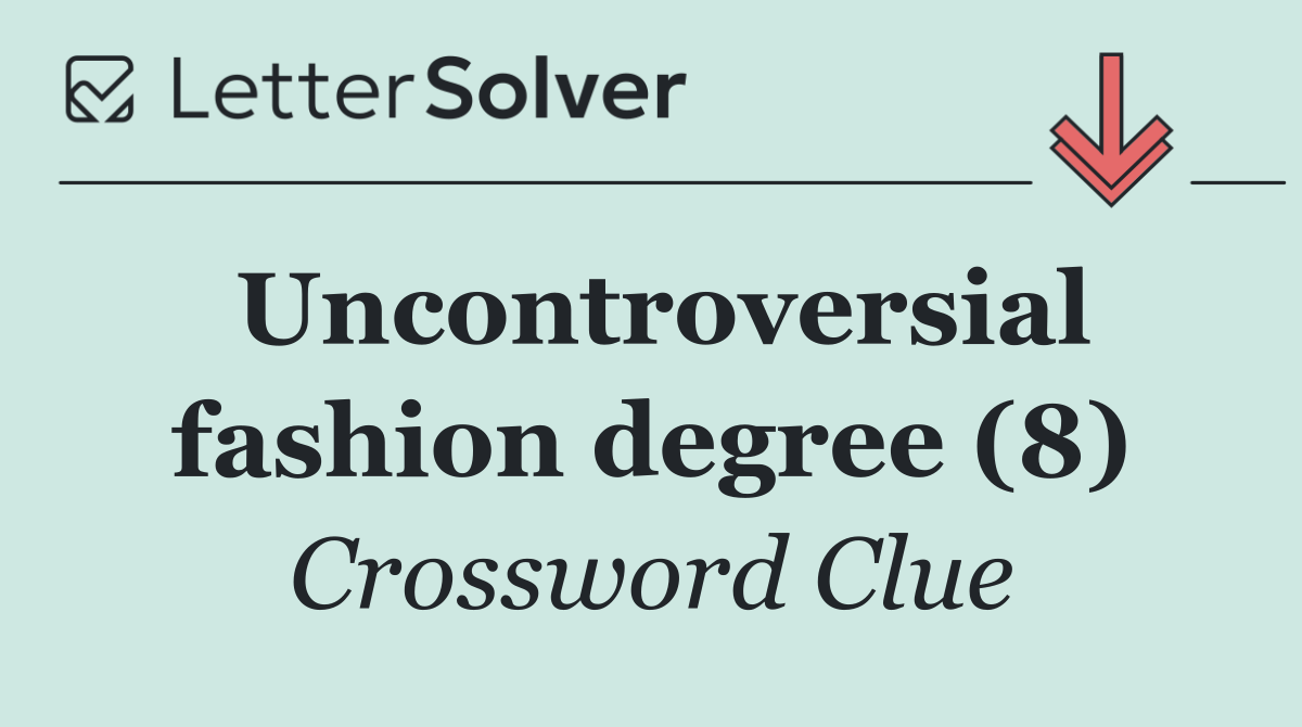 Uncontroversial fashion degree (8)