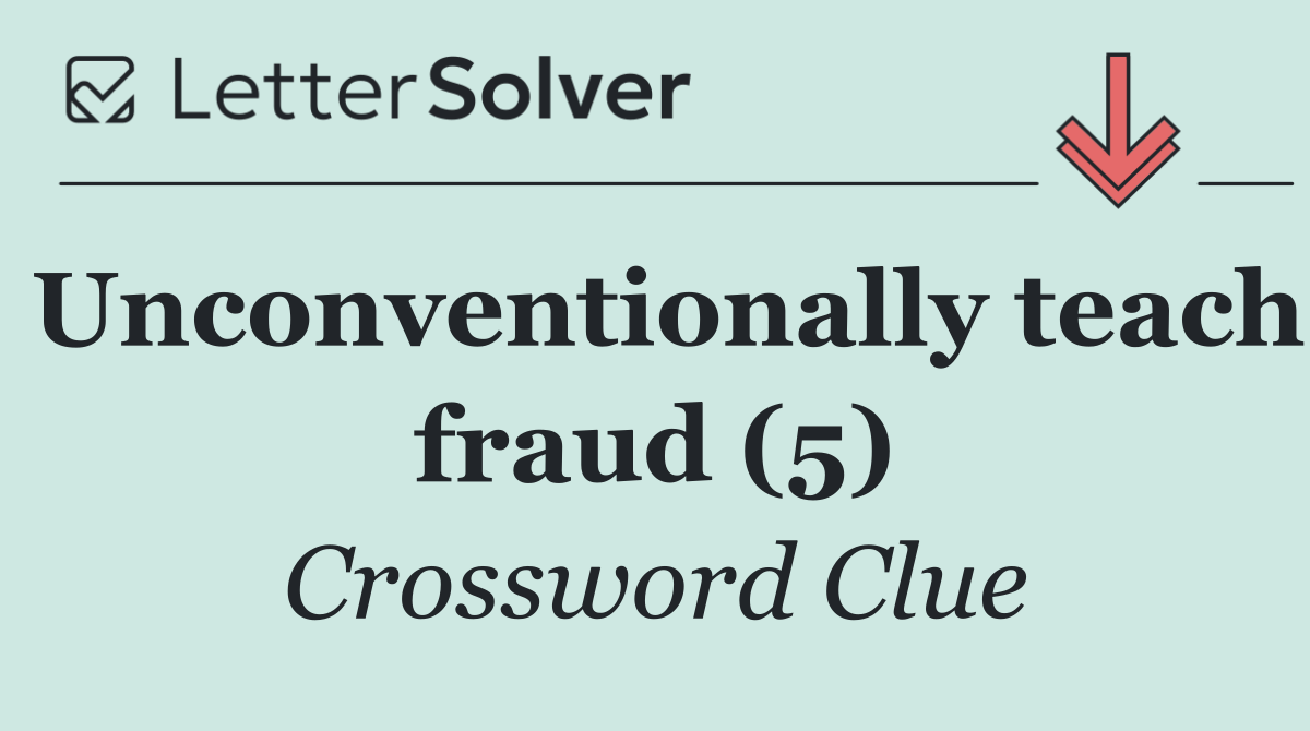 Unconventionally teach fraud (5)