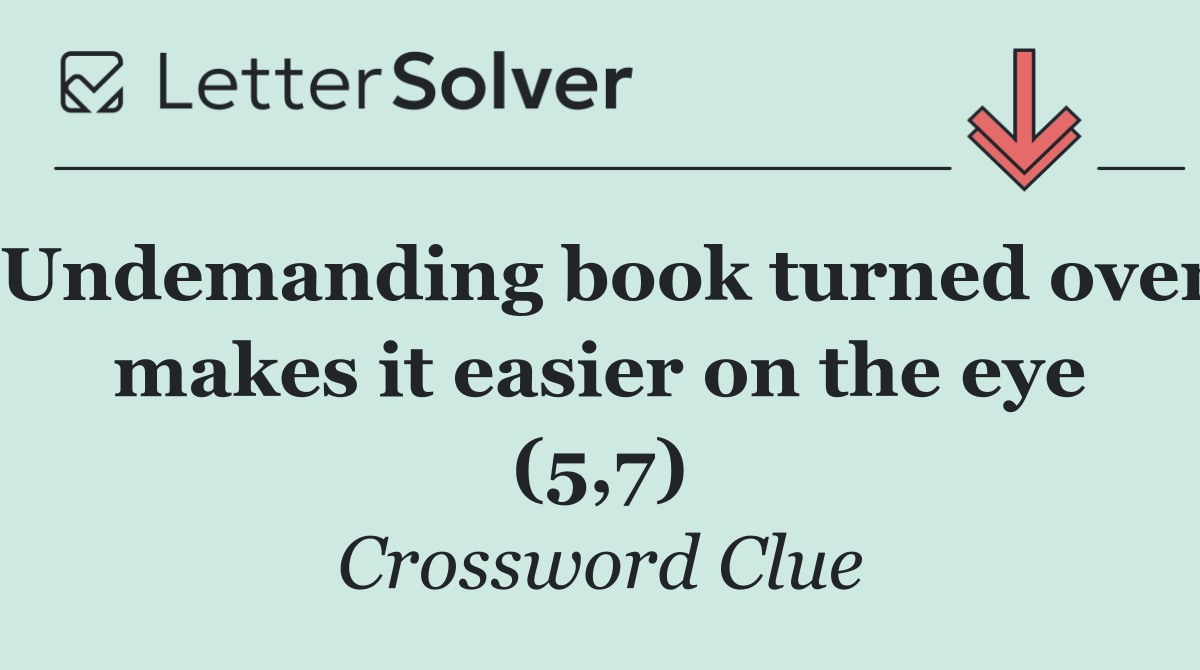 Undemanding book turned over makes it easier on the eye (5,7)