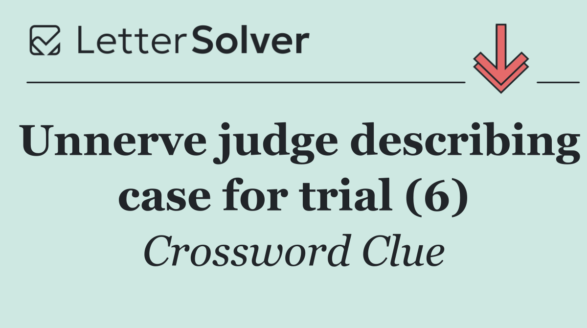Unnerve judge describing case for trial (6)