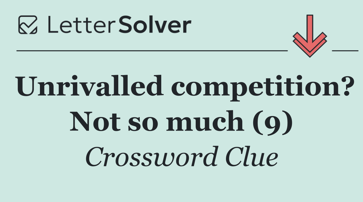 Unrivalled competition? Not so much (9)
