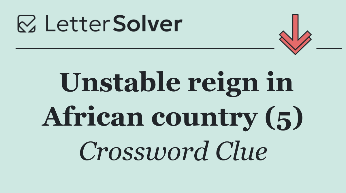 Unstable reign in African country (5)