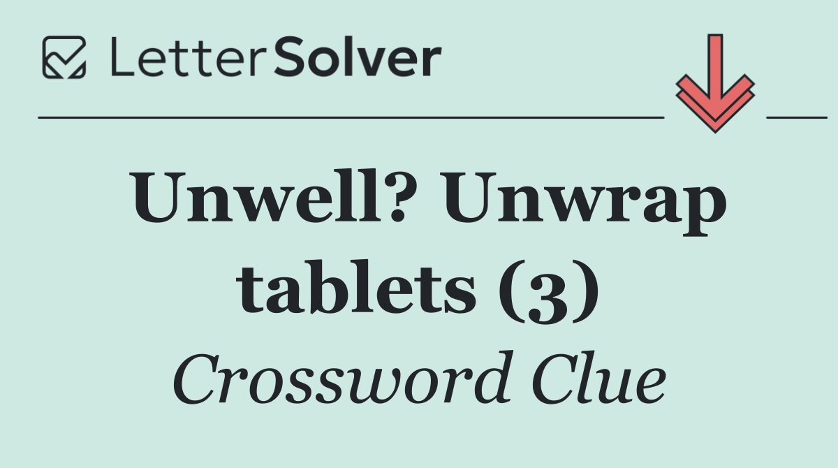 Unwell? Unwrap tablets (3)