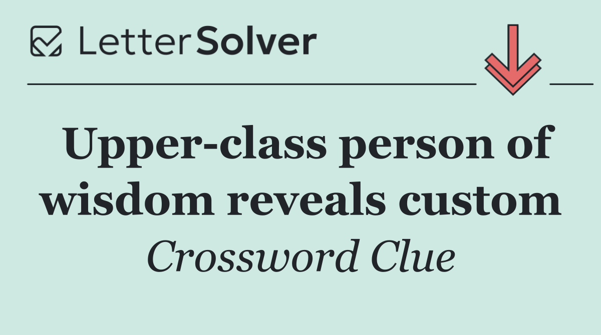 Upper class person of wisdom reveals custom