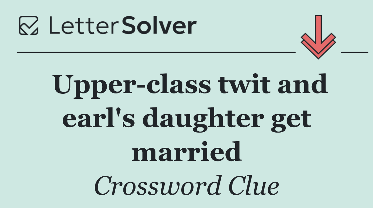 Upper class twit and earl's daughter get married