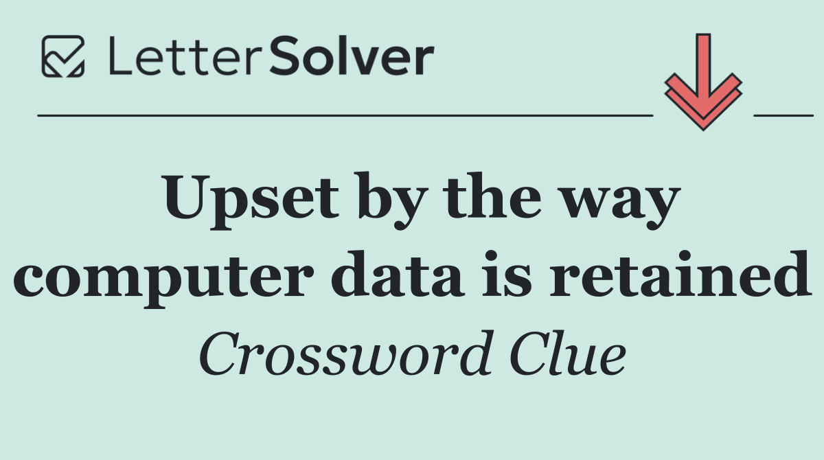 Upset by the way computer data is retained