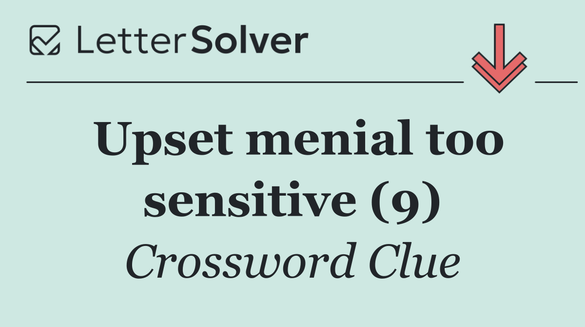 Upset menial too sensitive (9)