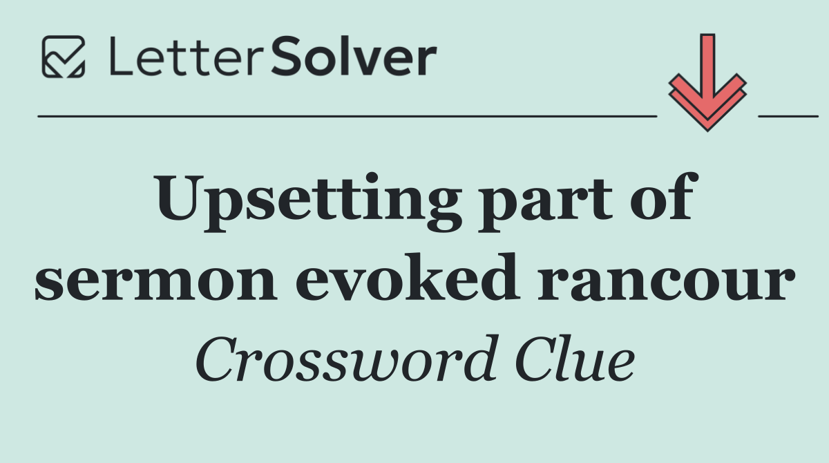 Upsetting part of sermon evoked rancour
