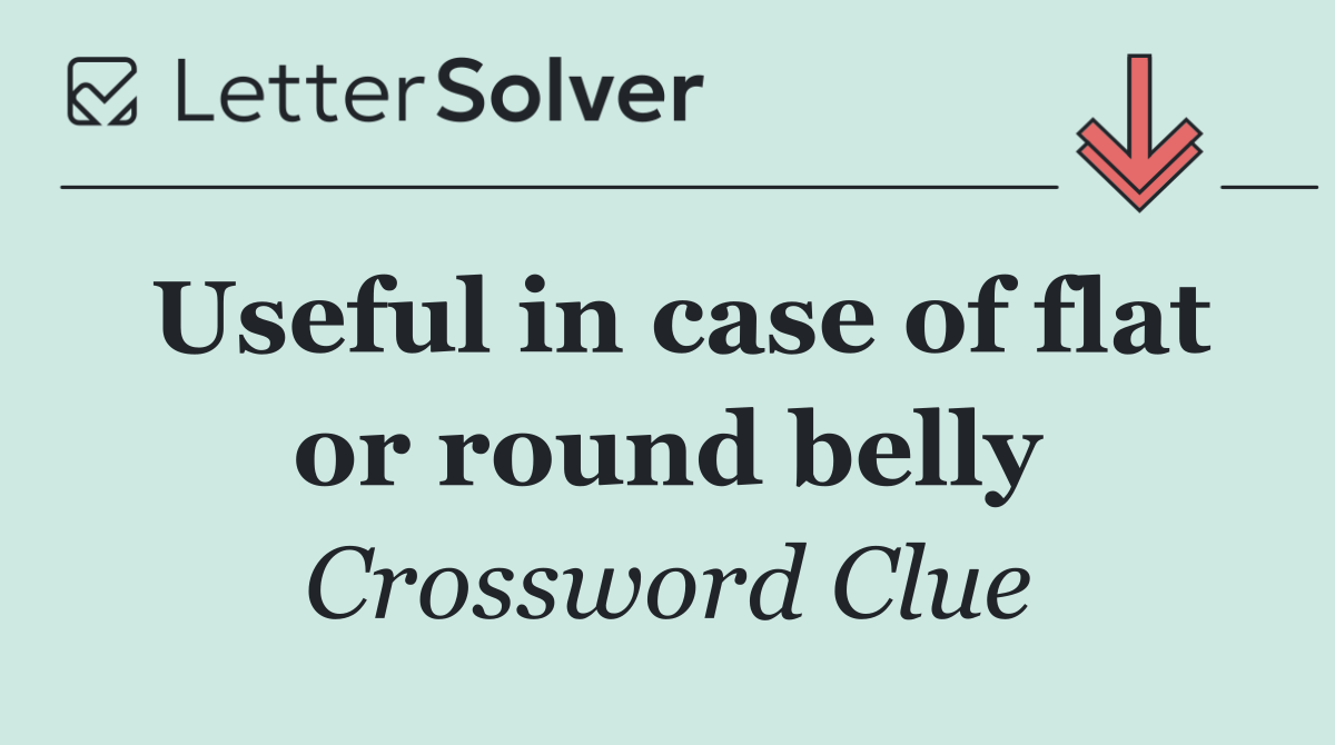 Useful in case of flat or round belly