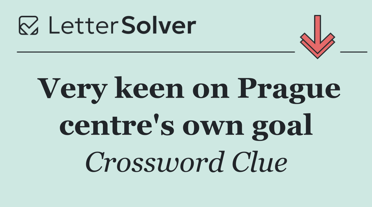 Very keen on Prague centre's own goal