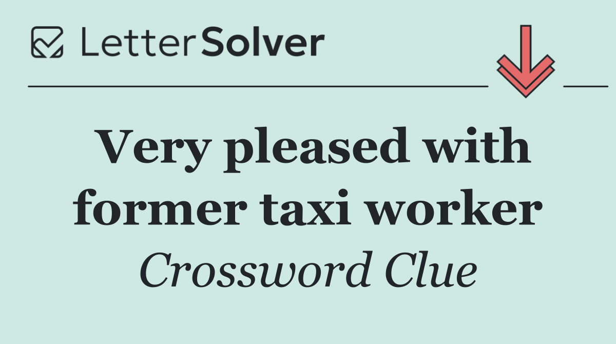 Very pleased with former taxi worker