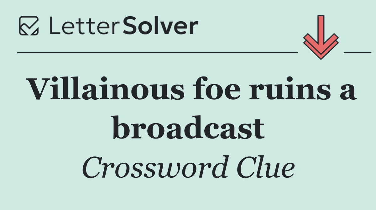 Villainous foe ruins a broadcast
