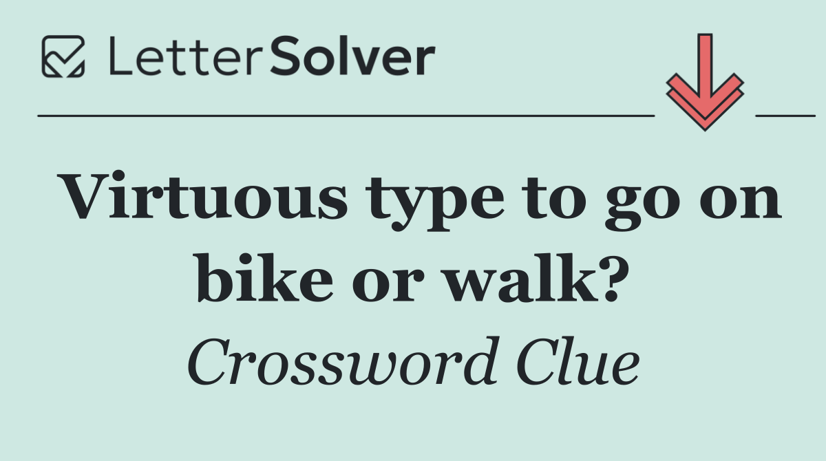Virtuous type to go on bike or walk?