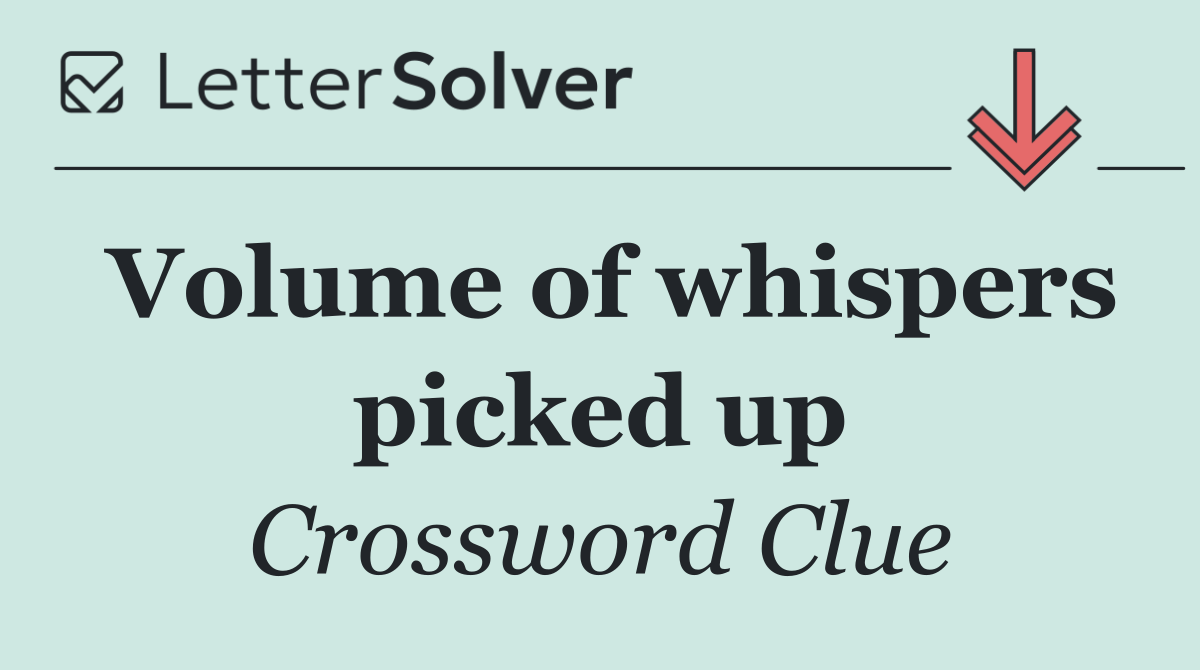 Volume of whispers picked up