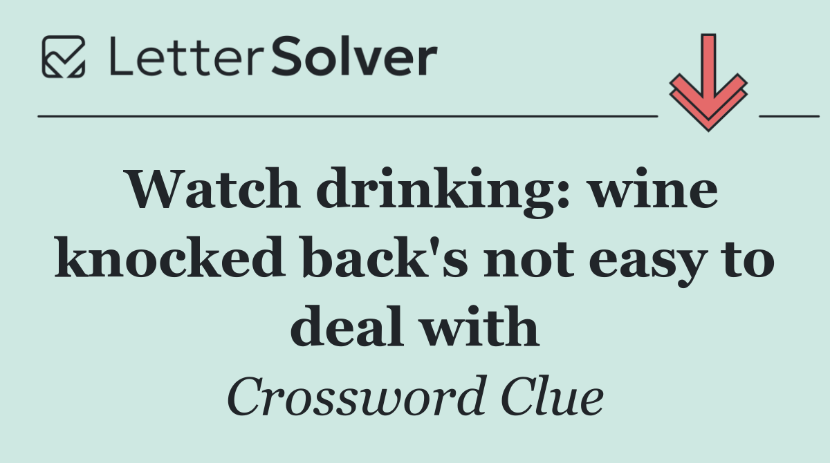 Watch drinking: wine knocked back's not easy to deal with