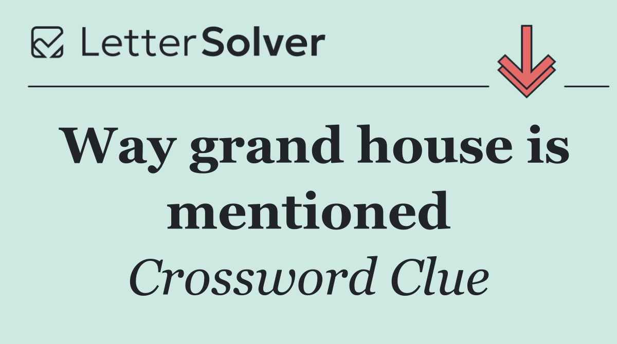 Way grand house is mentioned