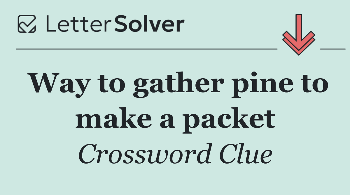 Way to gather pine to make a packet