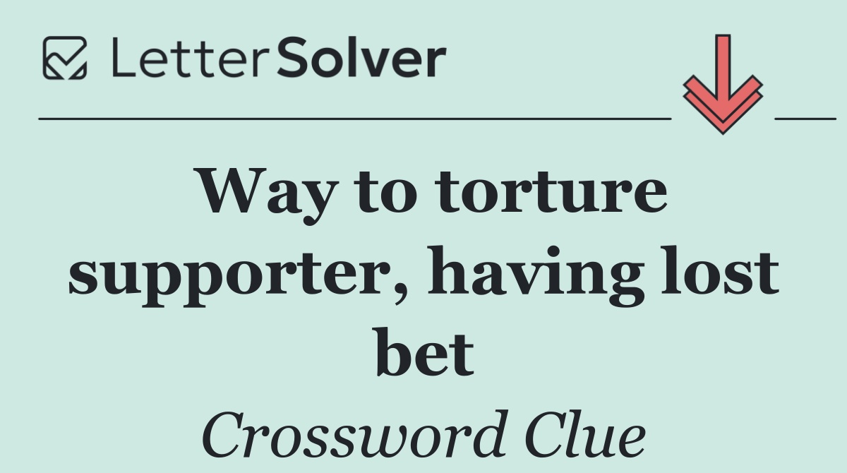 Way to torture supporter, having lost bet