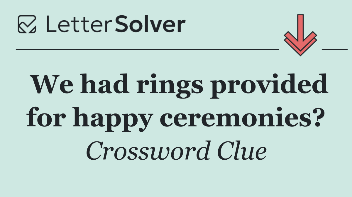 We had rings provided for happy ceremonies?