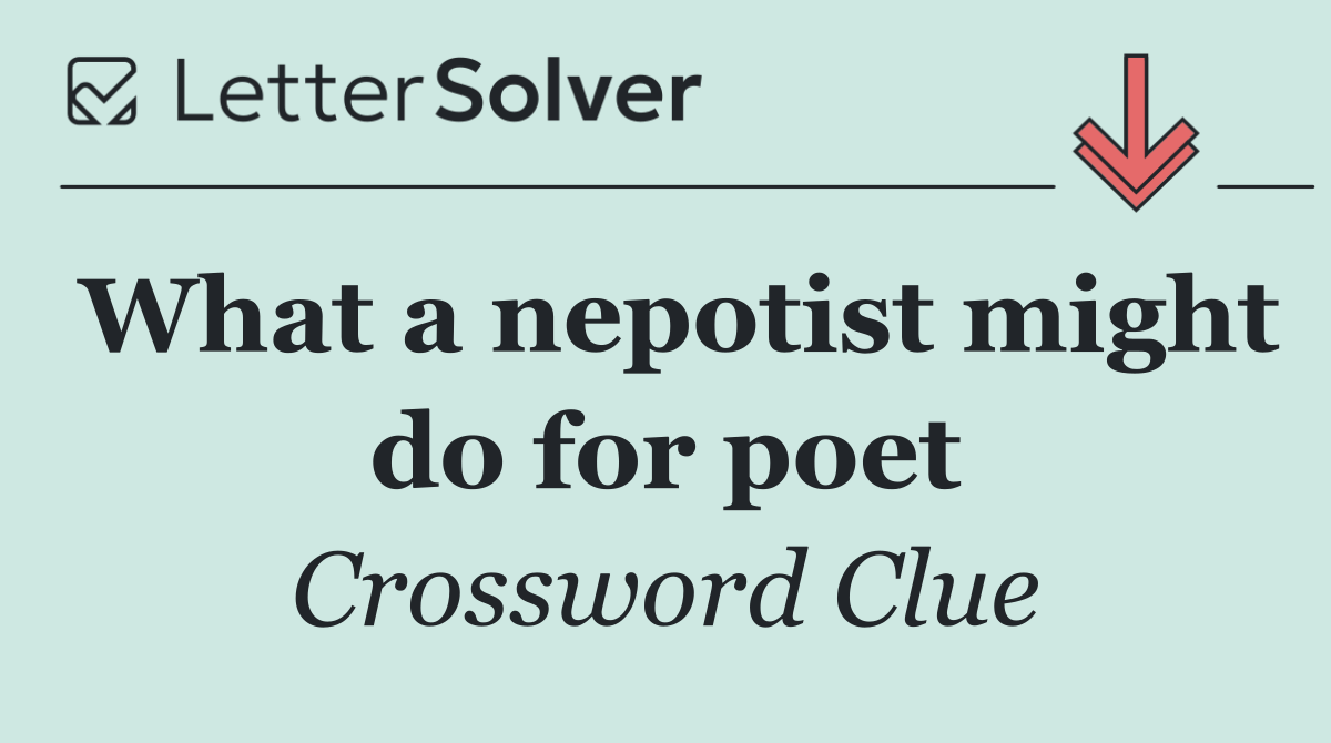 What a nepotist might do for poet