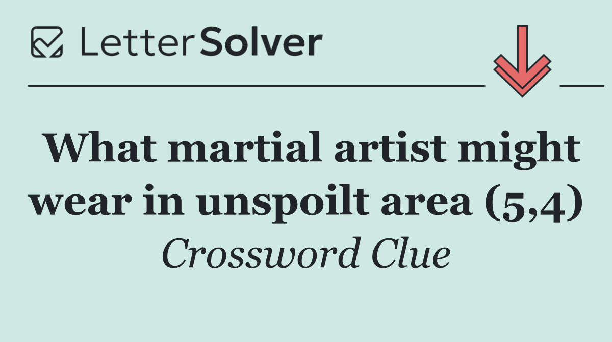 What martial artist might wear in unspoilt area (5,4)